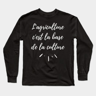 L'agriculture c'est la base de la culture Long Sleeve T-Shirt